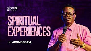 SPIRITUAL EXPERIENCES - DR. AROME OSAYI