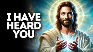 I Have Heard You | God Says | God Message Today | Gods Message Now | God Message | God Say