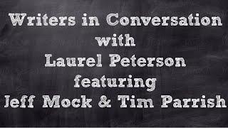 Writers in Conversation with Laurel Peterson featuring Jeff Mock and Tim Parrish