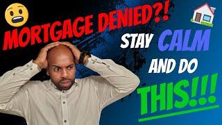 Mortgage Application or Loan DENIED!? Don't panic! Here's what to do next..