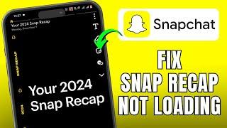 Snap Recap Not Loading | How to See Your Snapchat Wrapped 2024 (Quick Fix)