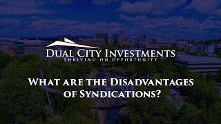 What are the Disadvantages of Real Estate Syndications? | Dual City investments