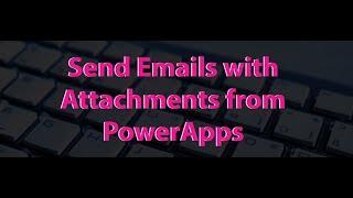 Send Emails with attachments from PowerApps