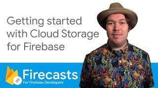 Getting started with Cloud Storage for Firebase - Firecasts
