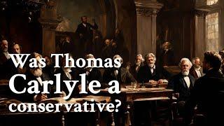 Was Thomas Carlyle a conservative? | Philosophy