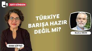 Türkiye barışa hazır değil mi? | Konuk: Baskın Oran | Gündem Özel