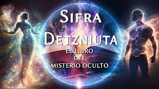 El Libro del Misterio oculto - Sifra Detzniuta - Explicado