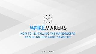 How-To: Installing the WakeMAKERS Engine Divider Panel Saver Kit