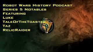 ROBOT WARS HISTORY PODCAST - EPISODE 47 - SERIES 5 NOTABLES