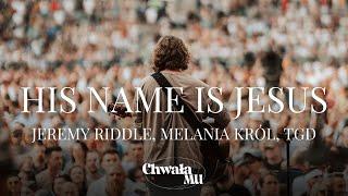 His Name Is Jesus | A Jego Imię Jezus — Jeremy Riddle, Melania Król & TGD | ChwałaMU 2023