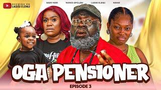 OGA PENSIONER || EPISODE 3 || KIEKIE || NONSO AFOLABI || LASISI ELENU | RAIN AFOLABI | Comedy Series