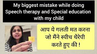 My biggest mistake while doing speech therapy and special education with my child