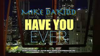 Mike Da'Kidd - Have You Ever ft. Drego Da'Chosen One (Audio Video)(CCB Music Group)