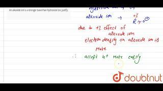 An alkoxide ion is a stronger base than hydroxide ion. Justify.