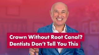 Crown Without Root Canal? Dentists Don’t Tell You This