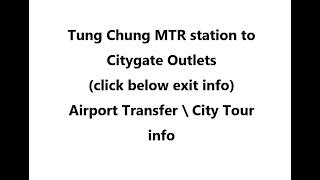 (click here info) Tung Chung MTR station to Citygate Outlets ( Airport to hotel \ City Tour )