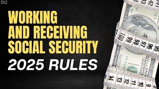 Working and Receiving Social Security (The New Rules for 2025)