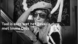 Taal is alles wat het geval is, met Imme Dros