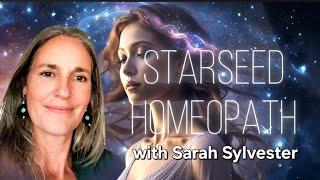 STARSEED HOMEOPATHY with Sarah Sylvester ~ Oct 17  2024