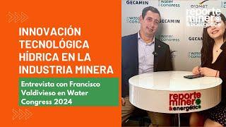 Entrevista con Francisco Valdivieso: Innovación tecnológica hídrica en la industria minera