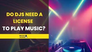 Do DJs Need A License To Play Music? - IndustryHackerz.com