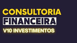 Como funciona uma consultoria de investimentos? V10 Investimentos