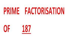 PRIME    FACTORISATION    OF         187