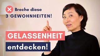 Gelassenheit entdecken: diese 3 Gewohnheiten musst du überwinden!