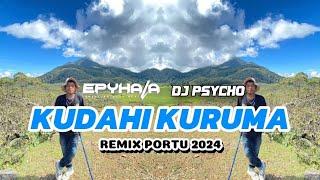 KUDAHI KURUMA || REMIX PORTU (PSYCHO DJ feat EPY HALA )