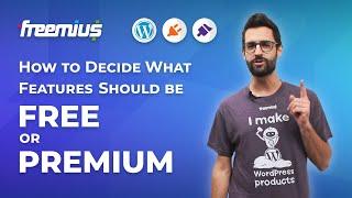 How to Decide What Features Should be Free or Premium When Selling WordPress Plugins and Themes