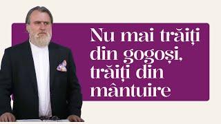 Nu mai trăiți din gogoși, trăiți din mântuire | Iacob Coman