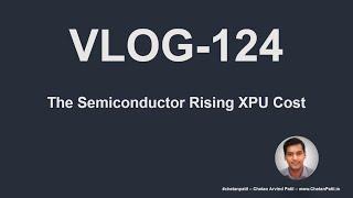 VLOG-124 | The #Semiconductor Rising XPU Cost