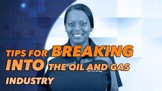 Tips for Breaking into the Oil and Gas Industry