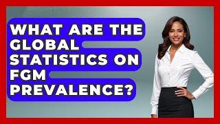 What Are The Global Statistics On FGM Prevalence? - Gender Equality Network