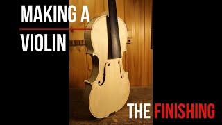 MAKING A VIOLIN | The FINISHING