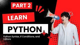 Python Training for Beginners | Part  2 - Python Syntax, If Conditions, and Editors