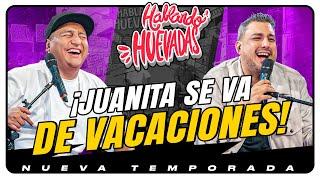 HABLANDO HUEVADAS - Novena Temporada [JUANITA SE VA DE VACACIONES]