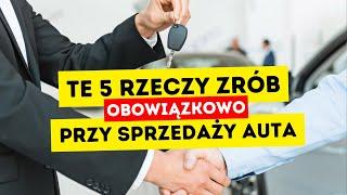 Te 5 rzeczy zrób obowiązkowo przy sprzedaży auta