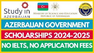 Azerbaijan Government Scholarships 2024-2025  Fully Funded Bachelors, Masters PhD | No FEES No IELTS