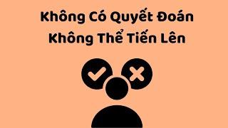 Không Có Quyết Đoán, Không Thể Tiến Lên - Tri Kỷ Cảm Xúc Web5ngay