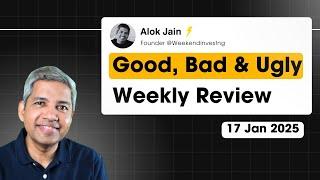 Good, Bad & Ugly Weekly Review : 17 Jan 2025