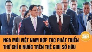 Nga mời Việt Nam hợp tác phát triển thứ chỉ 6 nước trên thế giới sở hữu