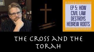 The Civil Law Refutes Hebrew Roots | The Cross and the Torah