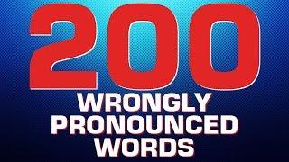 200 WRONGLY PRONOUNCED ENGLISH WORDS. ENGLISH WORDS YOU MISPRONOUNCE