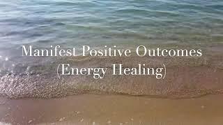 Reiki to Manifest Positive Outcomes