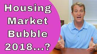   Housing Bubble 2018 - Is There Going To Be a Housing Market Crash?