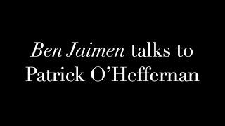 Ben Jaimen talks to Patrick O’Heffernan