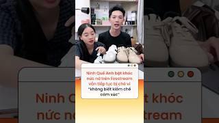 Ninh Quế Anh bật khóc nức nở trên livestream vẫn tiếp tục bị chê vì “không biết kiềm chế cảm xúc”