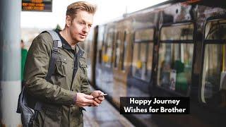 Happy Journey Wishes for Brother | Safe Journey Brother