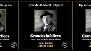 #8 Mijaíl Bulgákov | Grandes Infelices. Luces y sombras de grandes novelistas